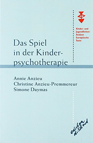 Das Spiel in der Kinderpsychotherapie (Kinder- und Jugendlichenanalyse. Europäische Texte)