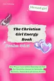 The Christian Girl Energy Book: Dein Weg zu einer tieferen Beziehung mit Gott - Ein Christliches Buch für Spirituelles Wachstum, Dankbarkeit und Inneren Frieden I german edition