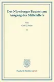 Das Nürnberger Bauamt am Ausgang des Mittelalters.: (Neujahrsblätter, Heft X). (Duncker & Humblot reprints)