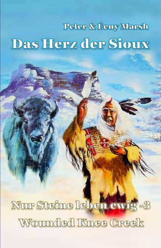 Das Herz der Sioux: Nur Steine leben ewig - 3 - Wounded Knee Creek