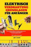 Elektrisch Verdrahtung Grundlagen Für Anfänger: Eine praktische Schritt-für-Schritt-Anleitung zum sicheren Erlernen grundlegender Verdrahtungskenntnisse | Mit Lastberechnungen