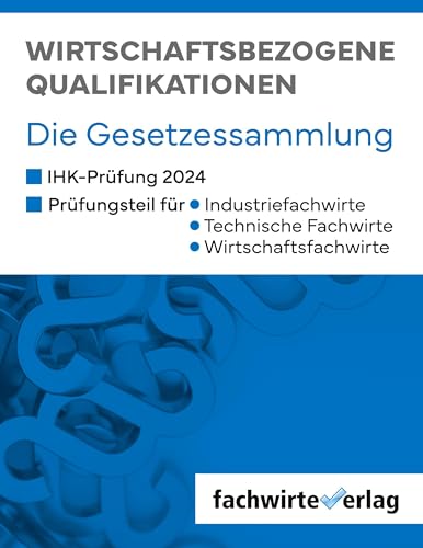 Wirtschaftsbezogene Qualifikationen: Die Gesetzessammlung für die IHK-Prüfungen 2024