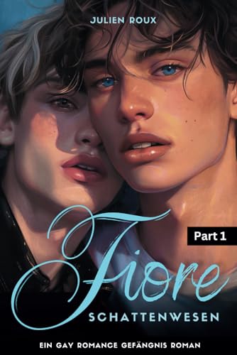 Fiore - Schattenwesen Part 1: | Gay Romance Gefängnis Roman