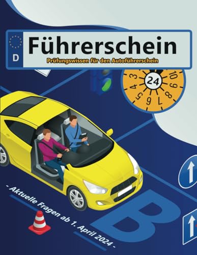 Führerschein 2024 - Klasse B: Prüfungsfragen 2024 - Erfolgreich lernen und die Theorieprüfung sicher bestehen