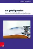 Das geheiligte Leben: Körper und Identität bei den Siebenten-Tags-Adventisten (Kirche - Konfession - Religion, Band 72)