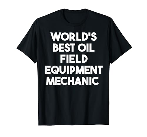 Weltweit bester Ölfeldausrüstungs-Mechaniker T-Shirt