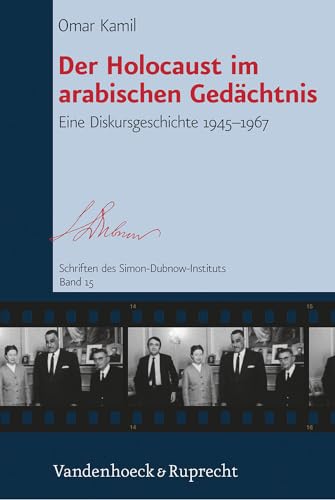 Der Holocaust im arabischen Gedächtnis: Eine Diskursgeschichte 1945–1967 (Schriften des Simon-Dubnow-Instituts, Band 15)