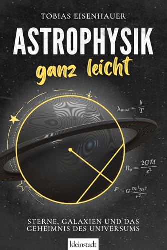 Astrophysik ganz leicht: Sterne, Galaxien und das Geheimnis des Universums