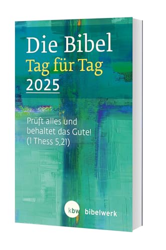 Die Bibel Tag für Tag 2025: "Prüft alles und behaltet das Gute."