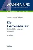 Die Examensklausur: Originalfälle, Lösungen, Hinweise (Academia Iuris - Examenstraining)