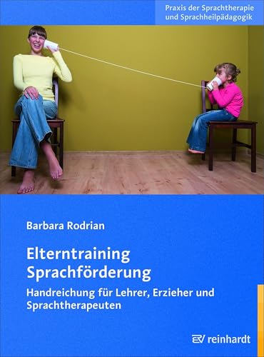 Elterntraining Sprachförderung: Handreichung für Lehrer, Erzieher und Sprachtherapeuten