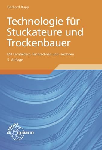 Technologie für Stuckateure und Trockenbauer: Mit Lernfeldern, Fachrechnen und -zeichnen
