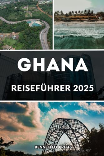 GHANA REISEFÜHRER 2025: Enthüllung von Ghana: Das Reisehandbuch – eine unvergessliche Reise durch Ghanas Top-Reiseziele und -Erlebnisse