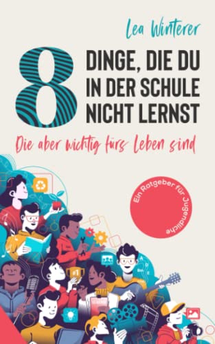 8 Dinge, die du in der Schule nicht lernst: die aber wichtig fürs Leben sind - ein Ratgeber für Jugendliche