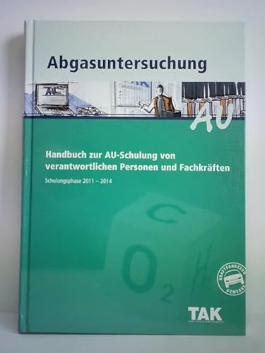 Abgasuntersuchung (AU). Handbuch zur AU-Schulung von verantwortlichen Personen und Fachkräften. Schulungsphase 2011 - 2014