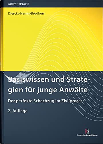 Basiswissen und Strategien für junge Anwälte: Der perfekte Schachzug im Zivilprozess (AnwaltsPraxis)