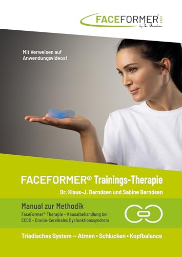 FaceFormer Trainings-Therapie - Manual zur Methodik: FaceFormer Therapie - Kausalbehandlung bei CCDS - Cranio-Cervikales Dyfunktionssyndrom | Triadisches System - Atmen Schlucken Kopfbalance