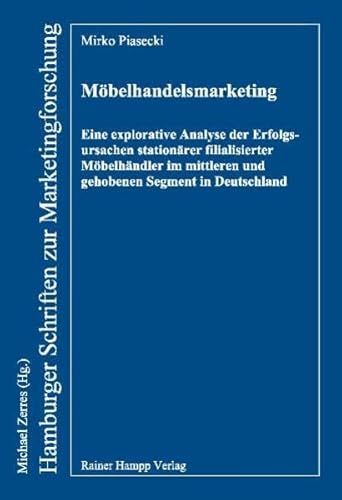 Möbelhandelsmarketing: Eine explorative Analyse der Erfolgsursachen stationärer filialisierter Möbelhändler im mittleren und gehobenen Segment in ... (Hamburger Schriften zur Marketingforschung)
