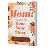 Mom, I Want To Hear Your Story: A Motherr's Guided Journal To Share Her Life & Her Love | Mother's/Grandfather's/Grandmother's Guided Journal And Memories Keepsake Book