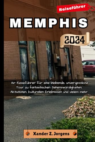 Memphis Reiseführer: Ihr Reiseführer für eine bleibende, unvergessliche Tour zu fantastischen Sehenswürdigkeiten, Aktivitäten, kulturellen Erlebnissen und vielem mehr. (ABENTEUERFÜHRER-REIHE)