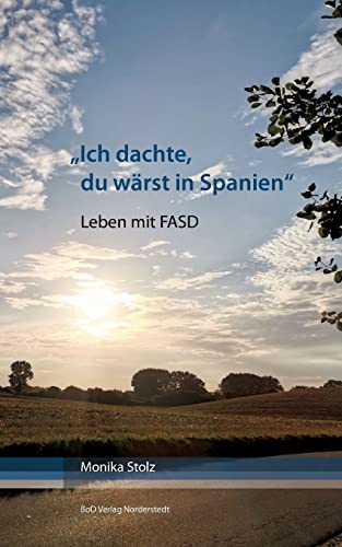 Ich dachte, du wärst in Spanien: Leben mit FASD