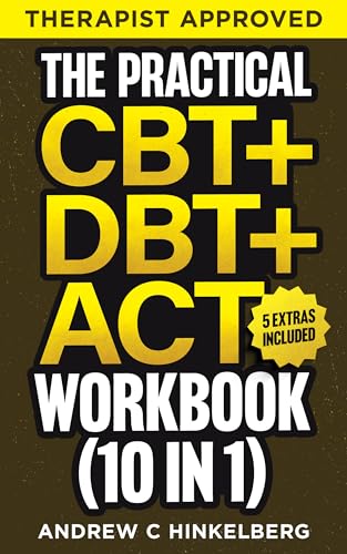 The Practical CBT + DBT + ACT Workbook (10 in 1): 250+ Cognitive & Dialectical Behavior Therapy + Acceptance & Commitment Therapy + Vagus Nerve, Somatic ... and Tools for Beginners (English Edition)