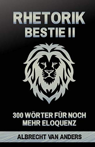 Rhetorik-Bestie 2.0: 300 Wörter für noch mehr Eloquenz