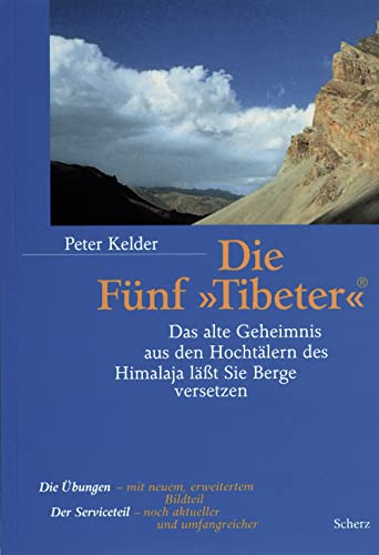 Die Fünf »Tibeter«®: Das alte Geheimnis aus den Hochtälern des Himalaja lässt Sie Berge versetzen