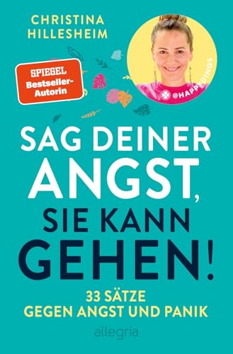 Sag deiner Angst, sie kann gehen!: 33 Sätze gegen Angst und Panik | Ein unverzichtbares Buch einer ehemals Betroffenen, die erklärt, wie Ängste entstehen und man sie überwinden kann.