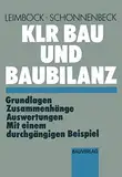 KLR Bau und Baubilanz: Grundlagen — Zusammenhänge — Auswertungen mit einem durchgängigen Beispiel (Schriften des Hauptverband der Deutschen Bauindustrie e.V., Band 23)