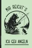 Mir Reichts Ich Geh Angeln Notizbuch: Angeln Buch für Angler mit lustigem Spruch Geschenk für Angelfans und Hobby-Angler lustiges Angelbuch für Angeltour praktisch als Fangbuch zum Angelausflug