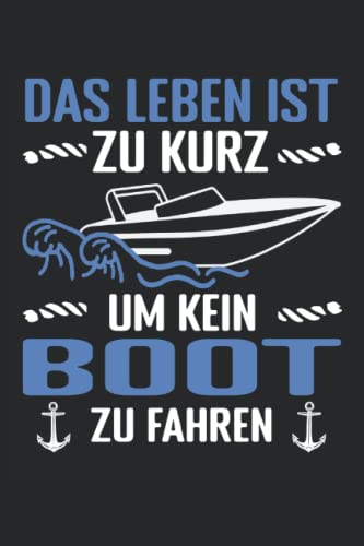 Das Leben ist zu kurz um kein Boot zu fahren | Bootsfahrer Notizbuch: Motorboot Notizbuch - Linierter Notizblock für Bootsfahrer und Geschenk für Bootsbesitzer