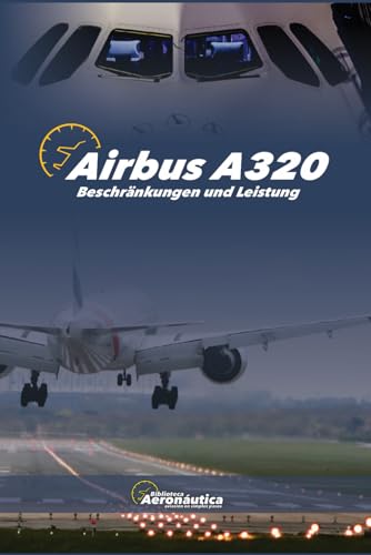 AIRBUS A320. Beschränkungen und Leistung: Pilot Studienführer. Pilot Handbuch