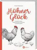 Hühner-Glück: Kleiner Leitfaden für die artgerechte Haltung im eigenen Garten. Von Anatomie bis Zucht: zahlreiche Tipps zur Auswahl der Rassen, optimalen Fütterung und Stall-Gestaltung für Anfänger.