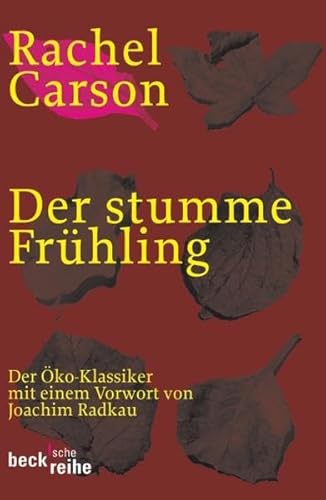 Der stumme Frühling: Der Öko-Klassiker. Vorw. v. Joachim Radkau (Beck'sche Reihe)