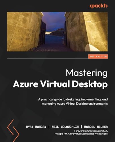 Mastering Azure Virtual Desktop: A practical guide to designing, implementing, and managing Azure Virtual Desktop environments