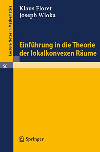 Einfuhrung in die Theorie der lokalkonvexen Raume (Lecture Notes in Mathematics, 56, Band 56)