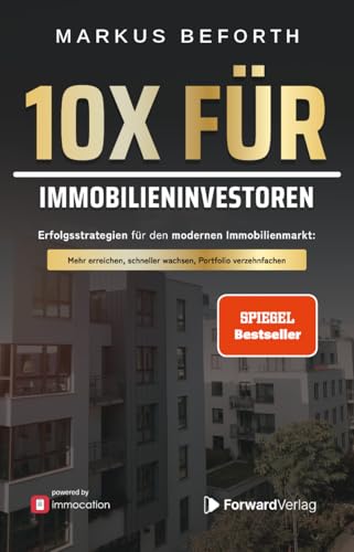 10X für Immobilieninvestoren: Erfolgsstrategien für den modernen Immobilienmarkt. Vermögensaufbau durch Immobilien, mit Immobilieninvestments zur finanziellen Freiheit - powered by immocation