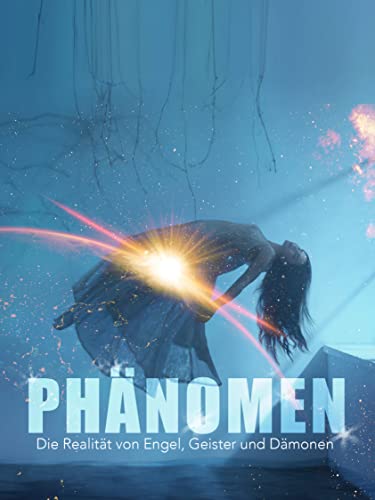 Phänomen - Die Realität von Engel, Geister und Dämonen