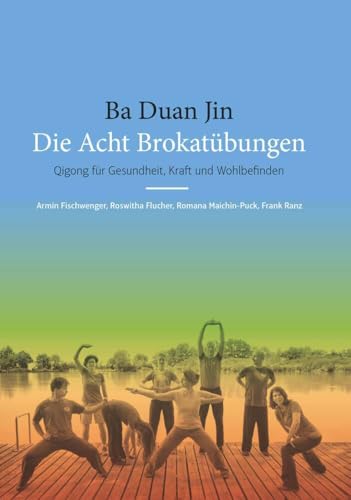 Ba Duan Jin - Die Acht Brokatübungen: Qigong für Gesundheit, Kraft und Wohlbefinden