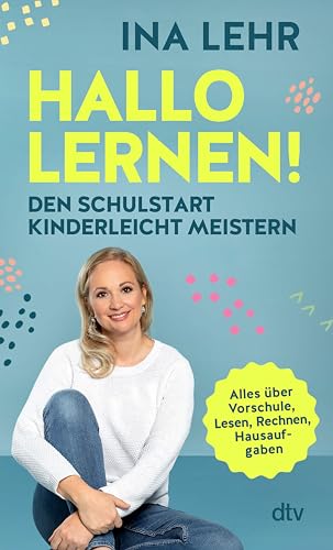 Hallo Lernen!: Den Schulstart kinderleicht meistern | Für motivierte, strahlende Kinder mit der Hallo-Lernen-Lernmethode!