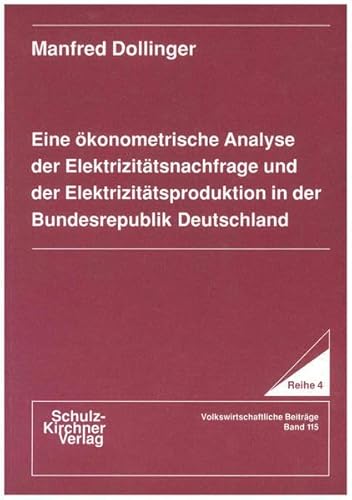 Eine ökonometrische Analyse der Elektrizitätsnachfrage und der Elektrizitätsproduktion in der Bundesrepublik Deutschland (Wissenschaftliche Schriften: Reihe 4: Volkswirtschaftliche Beiträge)