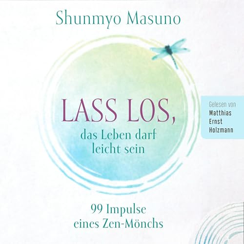 Lass los – das Leben darf leicht sein: 99 Impulse eines Zen-Mönchs