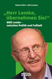 "Herr Lemke, übernehmen Sie!": Willi Lemke – zwischen Politik und Fußball