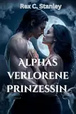 Alphas verlorene Prinzessin: Eine Romanze mit einem zurückgewiesenen Gefährten und Gestaltwandler (Die vergessene Prinzessin-Saga 1)