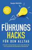 Führungs-Hacks für den Alltag | Praktische Coaching-Methoden und ein starkes Mindset für mehr Souveränität und Gelassenheit als Führungskraft | Richtung geben, Teamgefühl stärken, Resilienz fördern