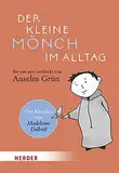 Der kleine Mönch im Alltag: Für uns neu entdeckt von Anselm Grün