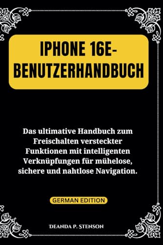 iPhone 16e-Benutzerhandbuch: Das ultimative Handbuch zum Freischalten versteckter Funktionen mit intelligenten Verknüpfungen für mühelose, sichere und ... Navigation. (Technology and Gadgets Guides)