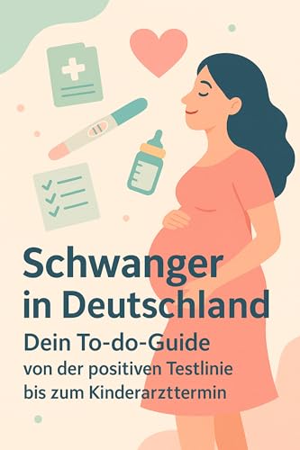 Schwangerschaft in Deutschland - Dein To-do-Guide von der positiven Testlinie bis zum Kinderarzttermin