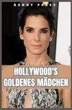 Hollywoods goldenes Mädchen: Sandra Bullock biografie